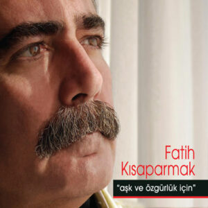fatih_kisaparmak-ask_ve_ozgurluk_icin