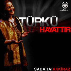 sabahat_akkiraz-turku_hayattir