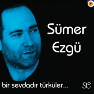 sumer_ezgu-bir_sevdadir_turkuler